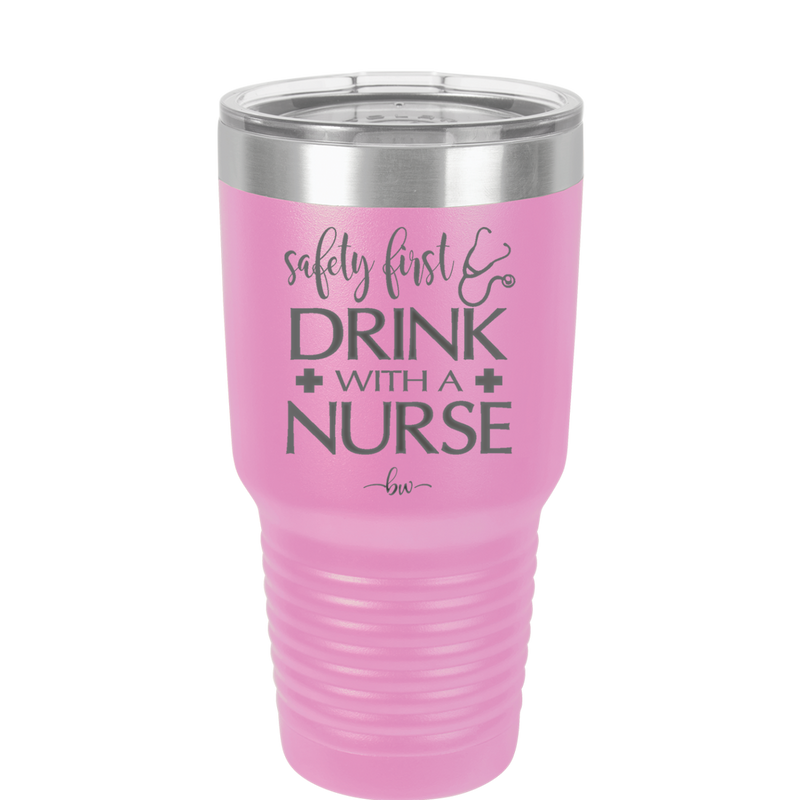 Safety First Drink with a Nurse - Laser Engraved Stainless Steel Drinkware - 1262 -