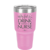 Safety First Drink with a Nurse - Laser Engraved Stainless Steel Drinkware - 1262 -