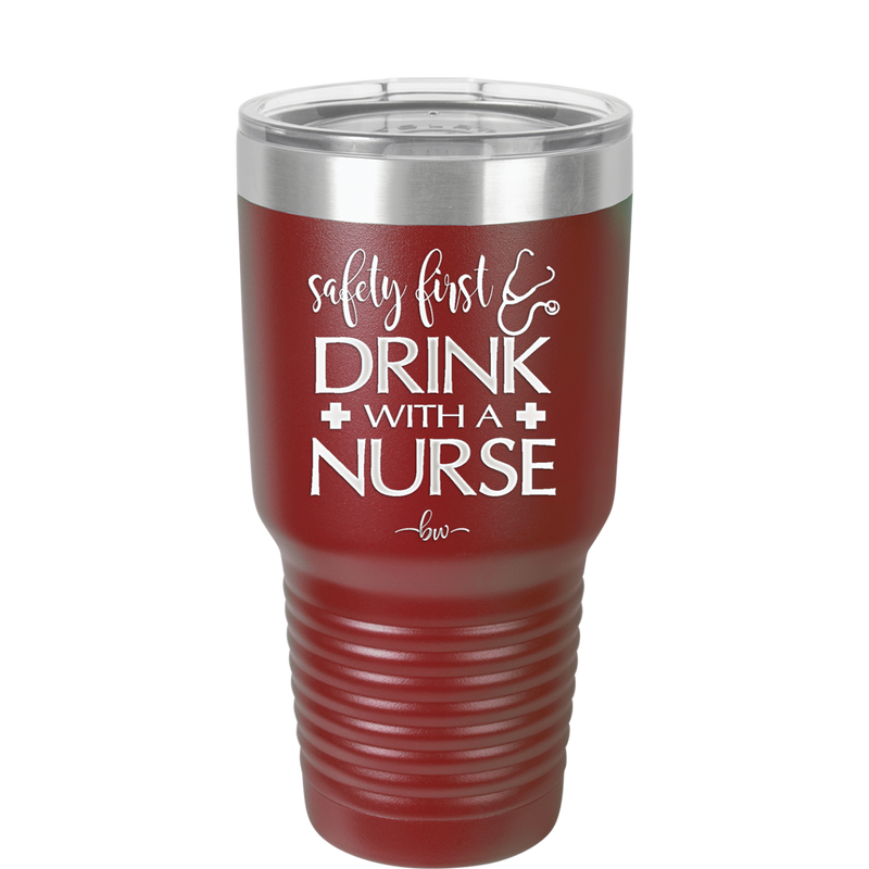 Safety First Drink with a Nurse - Laser Engraved Stainless Steel Drinkware - 1262 -