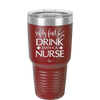 Safety First Drink with a Nurse - Laser Engraved Stainless Steel Drinkware - 1262 -