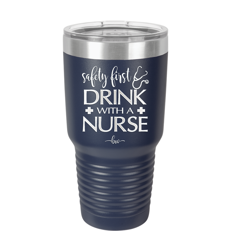 Safety First Drink with a Nurse - Laser Engraved Stainless Steel Drinkware - 1262 -