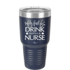 Safety First Drink with a Nurse - Laser Engraved Stainless Steel Drinkware - 1262 -