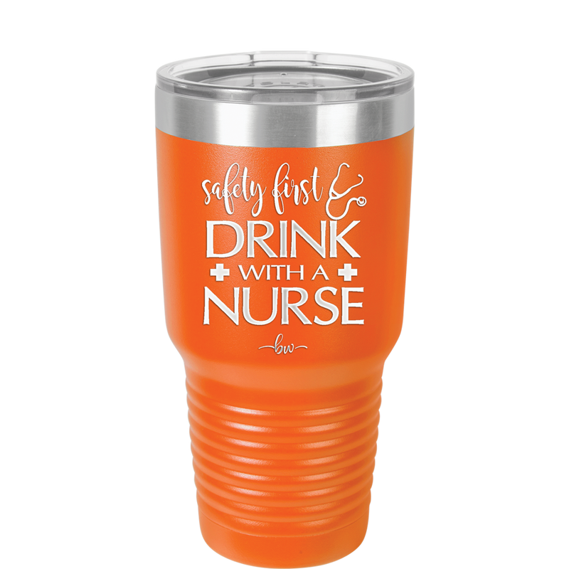 Safety First Drink with a Nurse - Laser Engraved Stainless Steel Drinkware - 1262 -