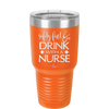Safety First Drink with a Nurse - Laser Engraved Stainless Steel Drinkware - 1262 -
