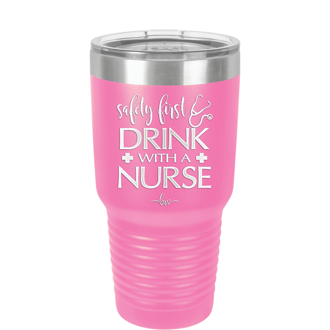 Safety First Drink with a Nurse - Laser Engraved Stainless Steel Drinkware - 1262 -