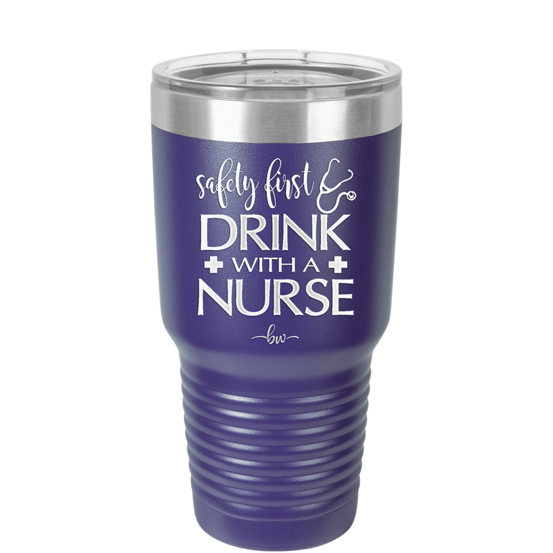 Safety First Drink with a Nurse - Laser Engraved Stainless Steel Drinkware - 1262 -