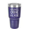 Safety First Drink with a Nurse - Laser Engraved Stainless Steel Drinkware - 1262 -