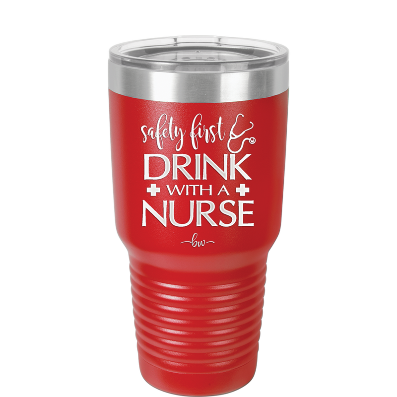 Safety First Drink with a Nurse - Laser Engraved Stainless Steel Drinkware - 1262 -