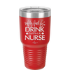 Safety First Drink with a Nurse - Laser Engraved Stainless Steel Drinkware - 1262 -