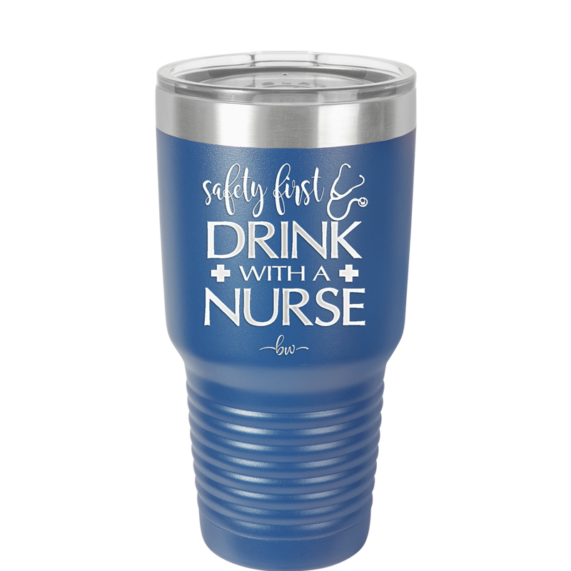 Safety First Drink with a Nurse - Laser Engraved Stainless Steel Drinkware - 1262 -