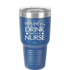 Safety First Drink with a Nurse - Laser Engraved Stainless Steel Drinkware - 1262 -