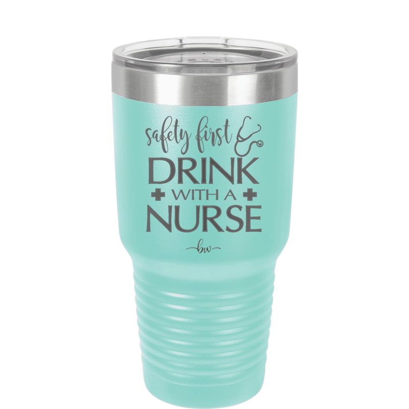 Safety First Drink with a Nurse - Laser Engraved Stainless Steel Drinkware - 1262 -
