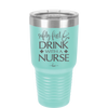 Safety First Drink with a Nurse - Laser Engraved Stainless Steel Drinkware - 1262 -