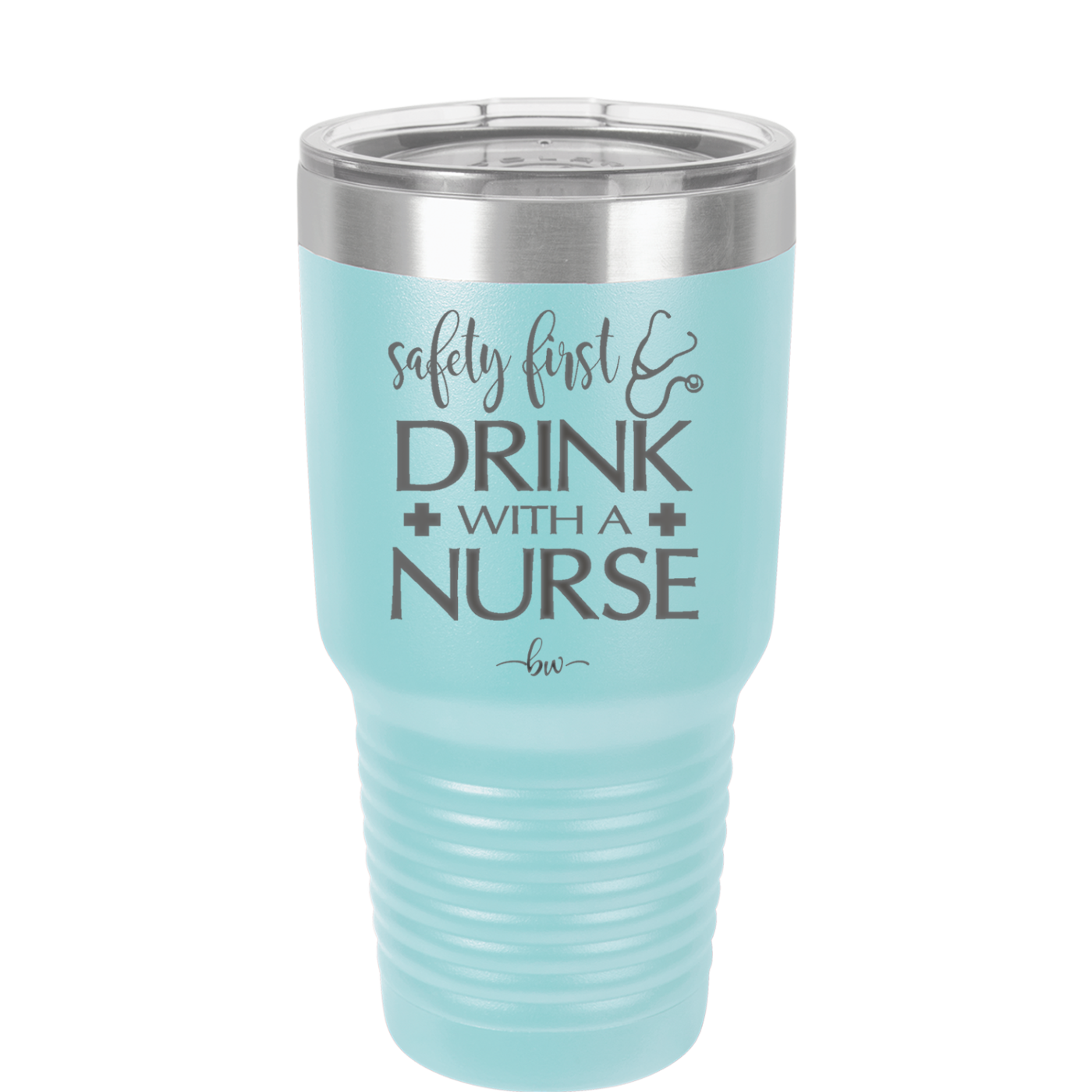Safety First Drink with a Nurse - Laser Engraved Stainless Steel Drinkware - 1262 -