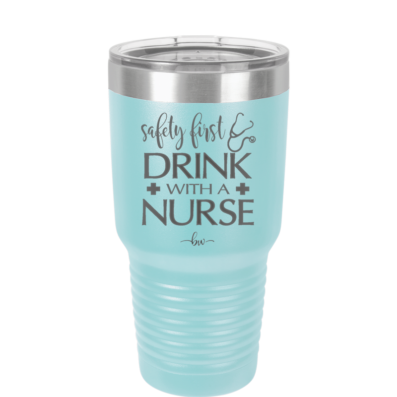 Safety First Drink with a Nurse - Laser Engraved Stainless Steel Drinkware - 1262 -