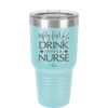 Safety First Drink with a Nurse - Laser Engraved Stainless Steel Drinkware - 1262 -