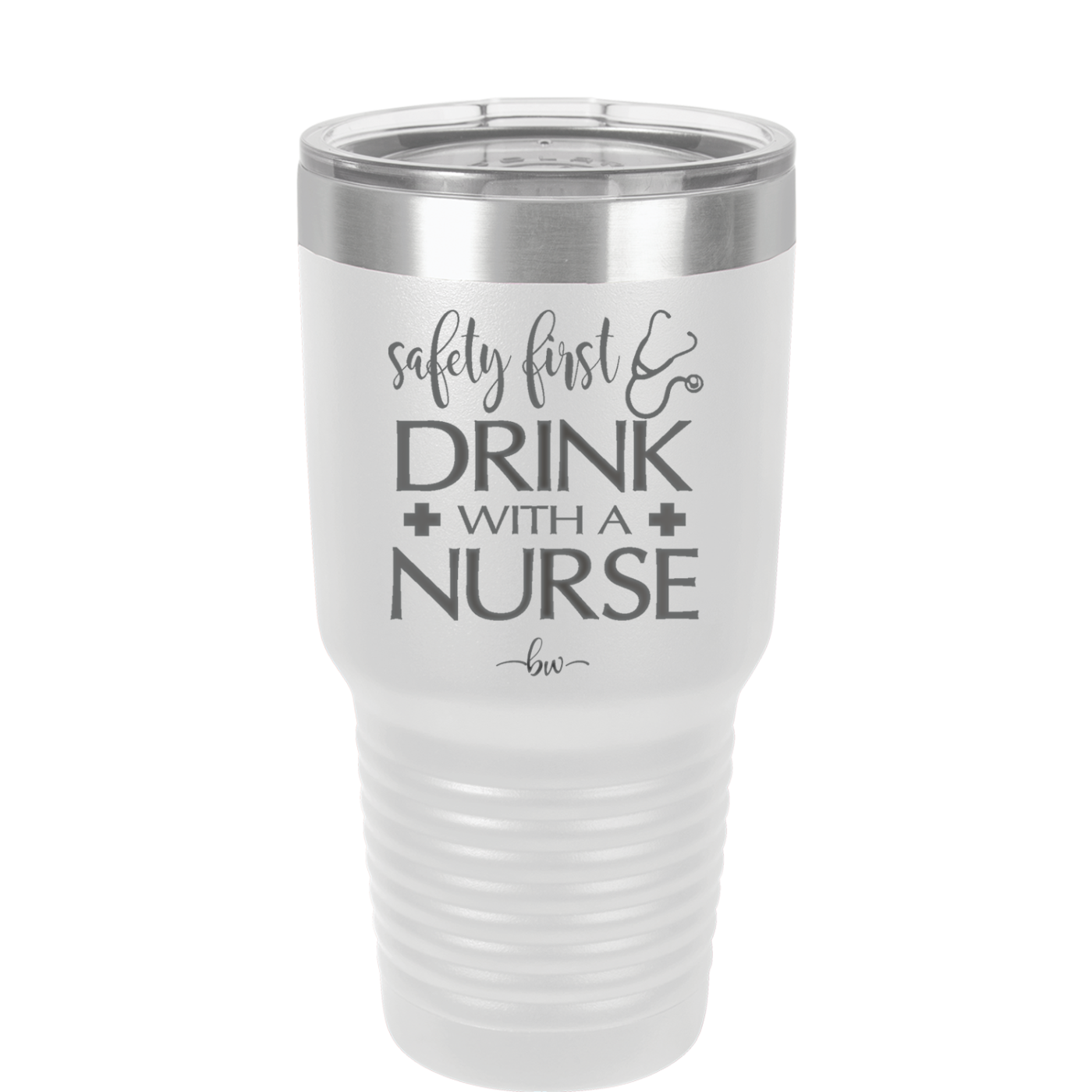 Safety First Drink with a Nurse - Laser Engraved Stainless Steel Drinkware - 1262 -