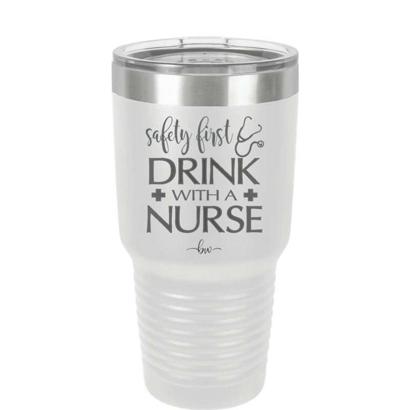 Safety First Drink with a Nurse - Laser Engraved Stainless Steel Drinkware - 1262 -