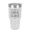 Safety First Drink with a Nurse - Laser Engraved Stainless Steel Drinkware - 1262 -