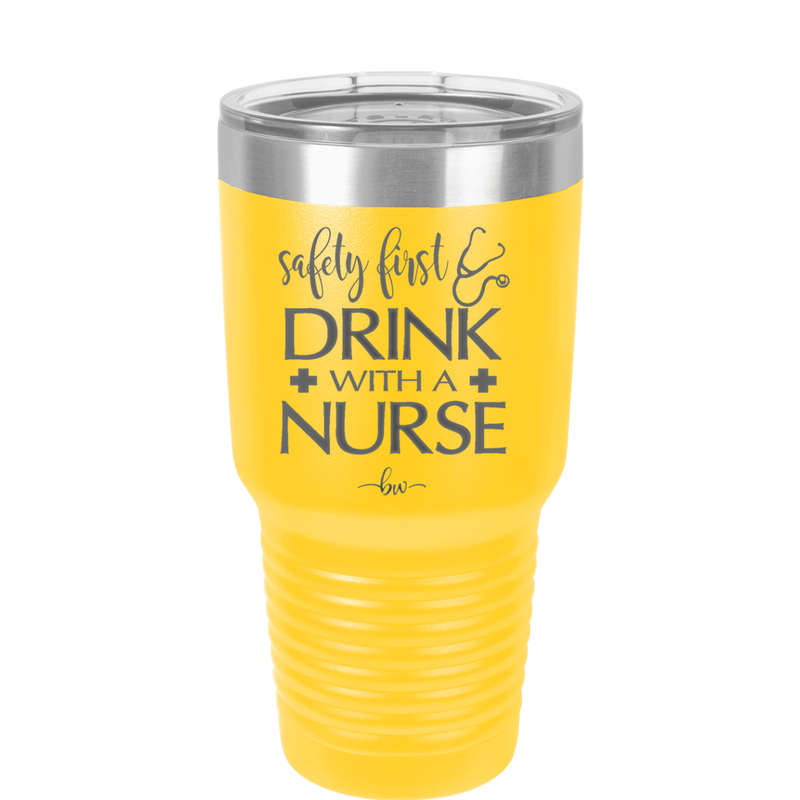 Safety First Drink with a Nurse - Laser Engraved Stainless Steel Drinkware - 1262 -