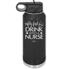 Safety First Drink with a Nurse - Laser Engraved Stainless Steel Drinkware - 1262 -