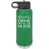 Safety First Drink with a Nurse - Laser Engraved Stainless Steel Drinkware - 1262 -