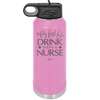 Safety First Drink with a Nurse - Laser Engraved Stainless Steel Drinkware - 1262 -
