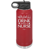 Safety First Drink with a Nurse - Laser Engraved Stainless Steel Drinkware - 1262 -
