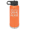 Safety First Drink with a Nurse - Laser Engraved Stainless Steel Drinkware - 1262 -