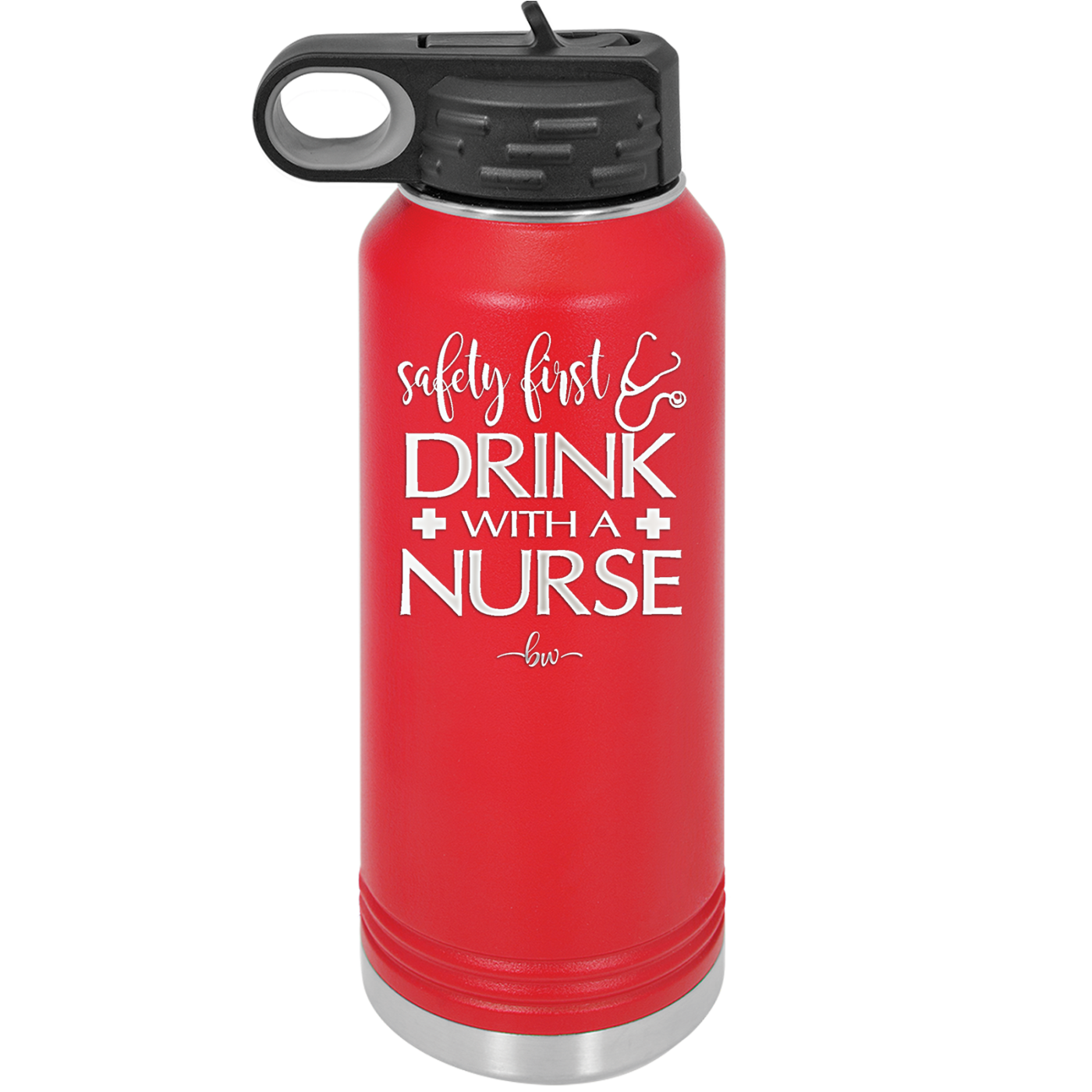 Safety First Drink with a Nurse - Laser Engraved Stainless Steel Drinkware - 1262 -