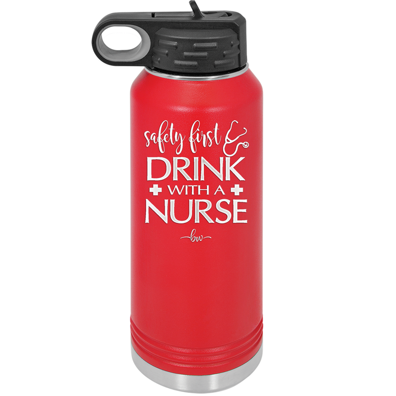 Safety First Drink with a Nurse - Laser Engraved Stainless Steel Drinkware - 1262 -