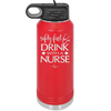 Safety First Drink with a Nurse - Laser Engraved Stainless Steel Drinkware - 1262 -