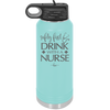 Safety First Drink with a Nurse - Laser Engraved Stainless Steel Drinkware - 1262 -