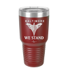 Baltimore We Stand - Laser Engraved Stainless Steel Drinkware - 1266 -