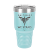 Baltimore We Stand - Laser Engraved Stainless Steel Drinkware - 1266 -