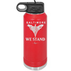 Baltimore We Stand - Laser Engraved Stainless Steel Drinkware - 1266 -