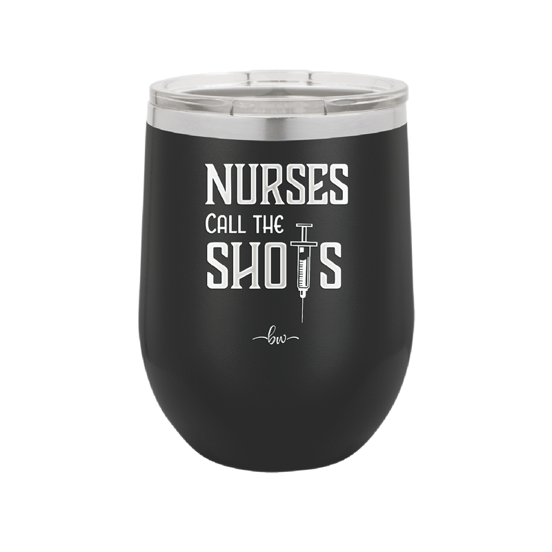 Nurses Call the Shots - Laser Engraved Stainless Steel Drinkware - 1270 -