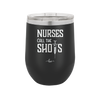 Nurses Call the Shots - Laser Engraved Stainless Steel Drinkware - 1270 -