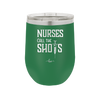 Nurses Call the Shots - Laser Engraved Stainless Steel Drinkware - 1270 -