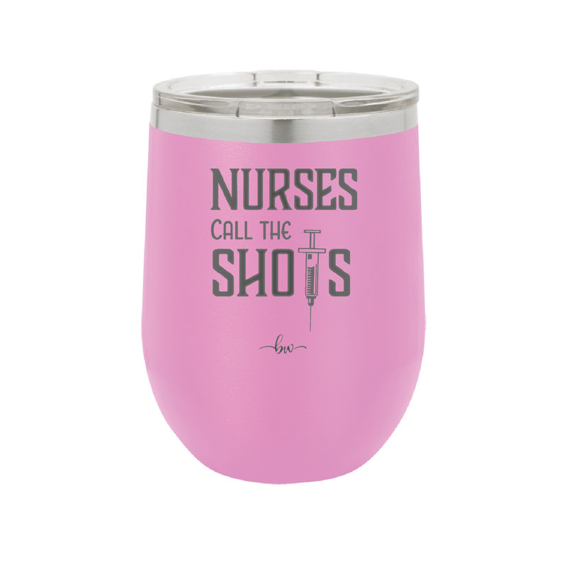 Nurses Call the Shots - Laser Engraved Stainless Steel Drinkware - 1270 -
