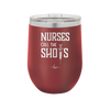 Nurses Call the Shots - Laser Engraved Stainless Steel Drinkware - 1270 -