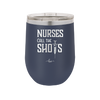 Nurses Call the Shots - Laser Engraved Stainless Steel Drinkware - 1270 -