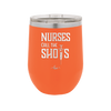 Nurses Call the Shots - Laser Engraved Stainless Steel Drinkware - 1270 -