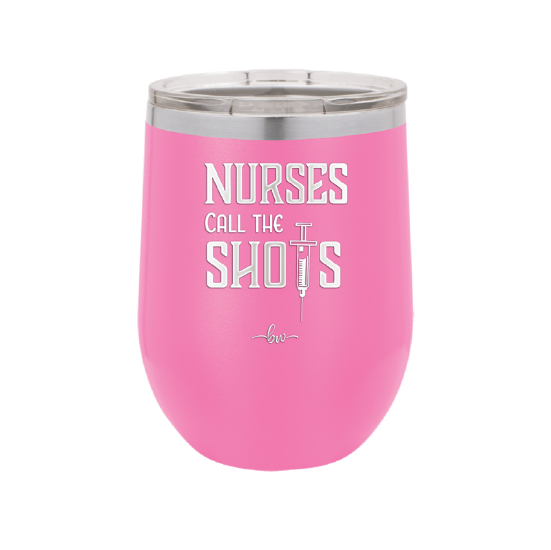 Nurses Call the Shots - Laser Engraved Stainless Steel Drinkware - 1270 -