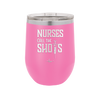 Nurses Call the Shots - Laser Engraved Stainless Steel Drinkware - 1270 -