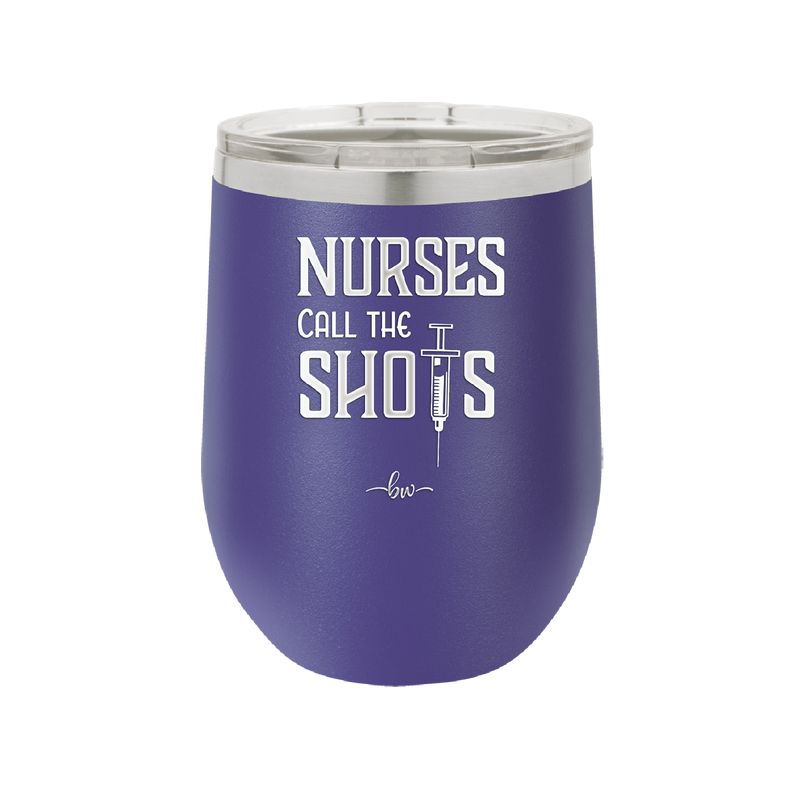 Nurses Call the Shots - Laser Engraved Stainless Steel Drinkware - 1270 -