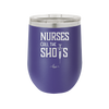 Nurses Call the Shots - Laser Engraved Stainless Steel Drinkware - 1270 -