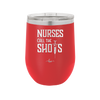 Nurses Call the Shots - Laser Engraved Stainless Steel Drinkware - 1270 -