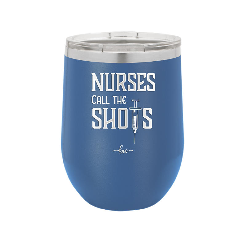 Nurses Call the Shots - Laser Engraved Stainless Steel Drinkware - 1270 -