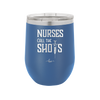 Nurses Call the Shots - Laser Engraved Stainless Steel Drinkware - 1270 -